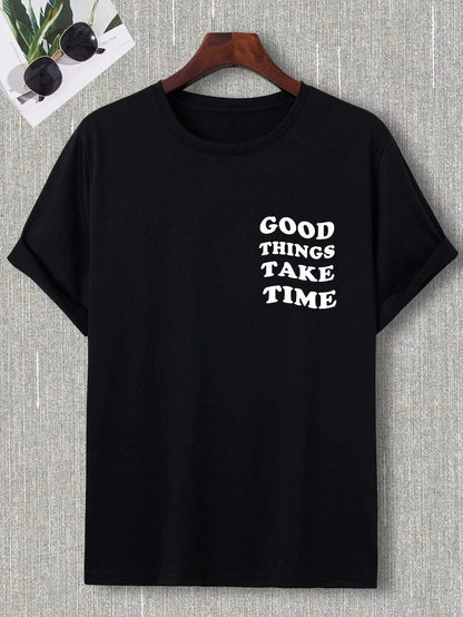 Good Things Take Time Men Women Unisex Cotton T-shirt Luxury Brand Rap Big Size Top Short Sleeve Streetwear Classic Back Tee 4XL - World Bazaar Life